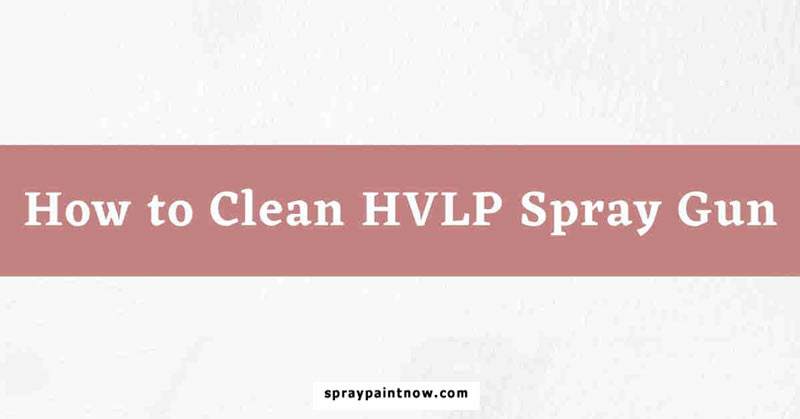 How-to-Clean-HVLP-Spray-Gun