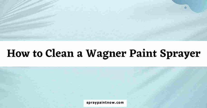How-to-Clean-a-Wagner-Paint-Sprayer