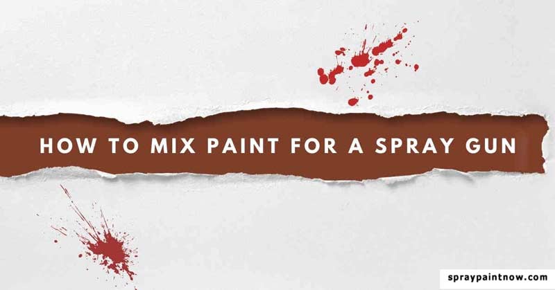 How to Mix Paint For A Spray Gun Guide