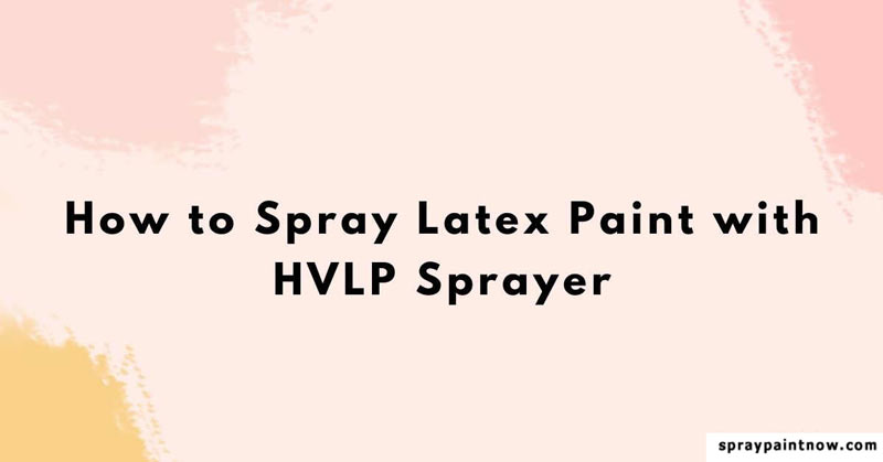 How-to-Spray-Latex-Paint-with-HVLP-Sprayer