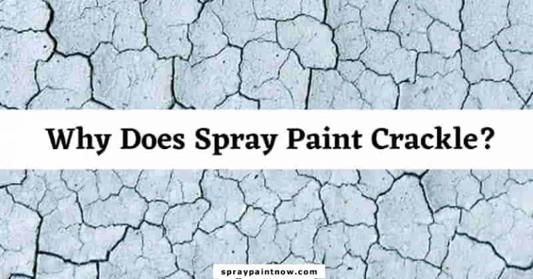 Why Does Spray Paint Crackle: 7 Ways to Avoid and Fix it - Spray Paint Now