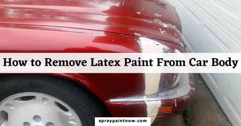 How-to-Remove-Latex-Paint-From-Car-Body