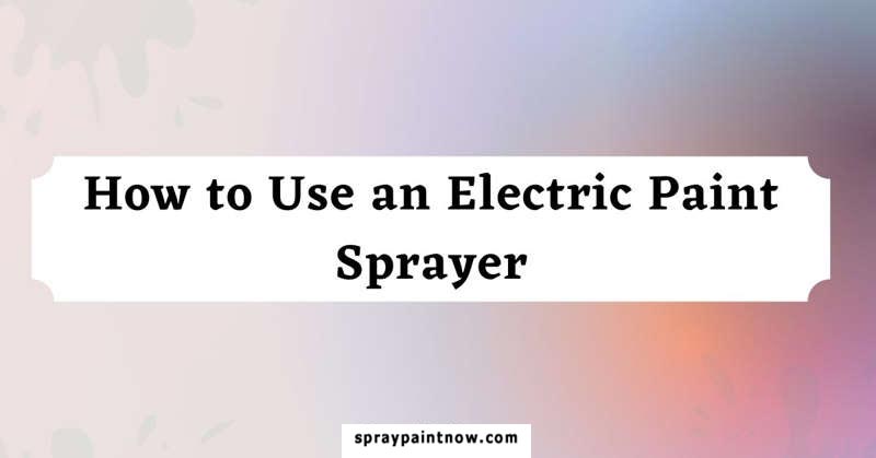 How-to-Use-an-Electric-Paint-Sprayer