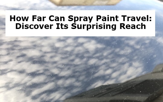 How Far Can Spray Paint Travel