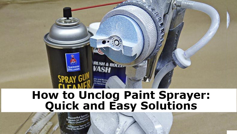 How to Unclog Paint Sprayer