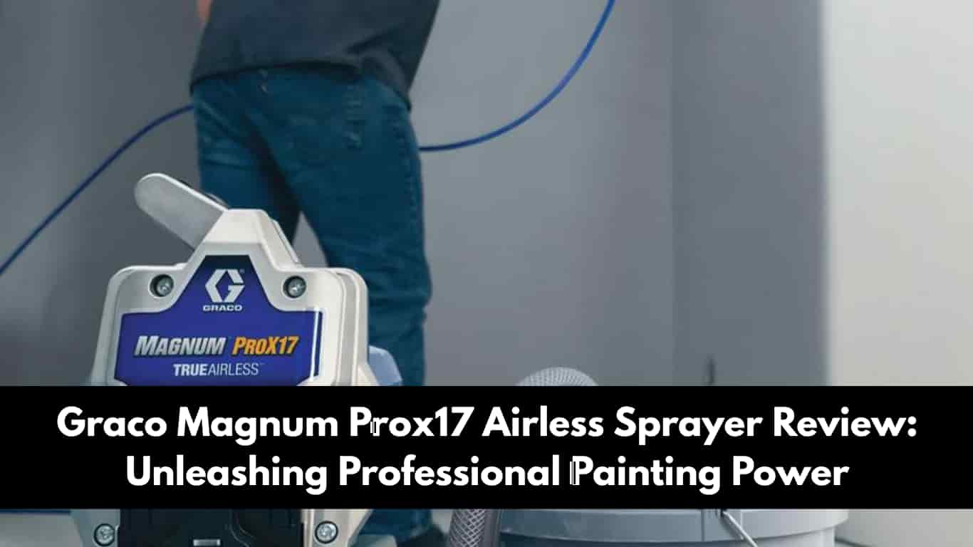 Graco Magnum Prox17 Airless Sprayer Review