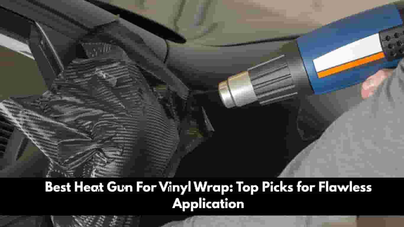Best Heat Gun For Vinyl Wrap